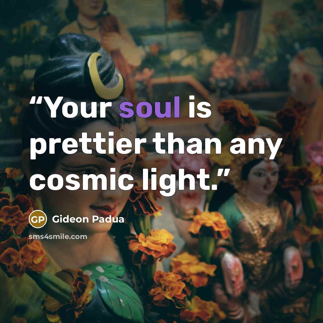 “Your soul is prettier than any cosmic light.” quote by Gideon Padua