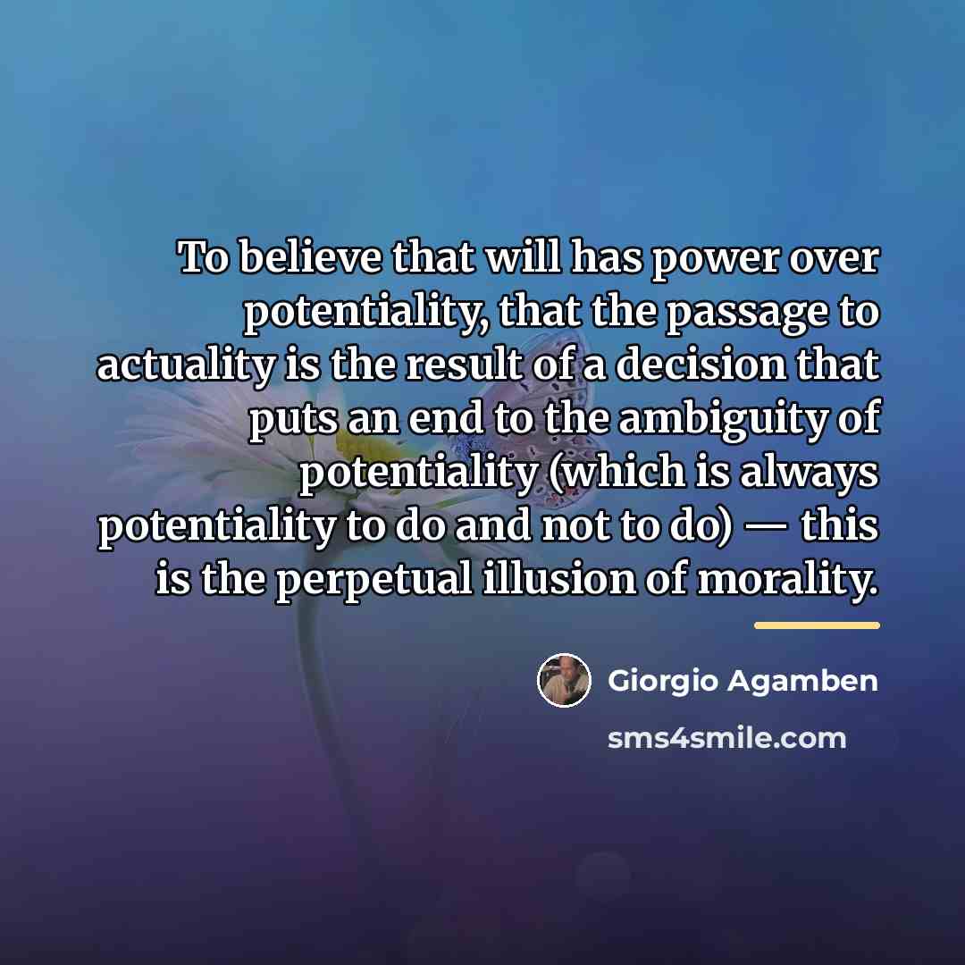 “To believe that will has power over potentiality, that the…” quote by Giorgio Agamben