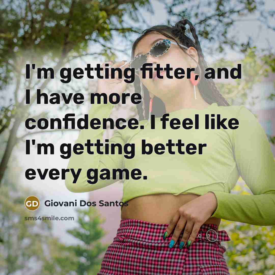 “I'm getting fitter, and I have more confidence. I feel…” quote by Giovani Dos Santos