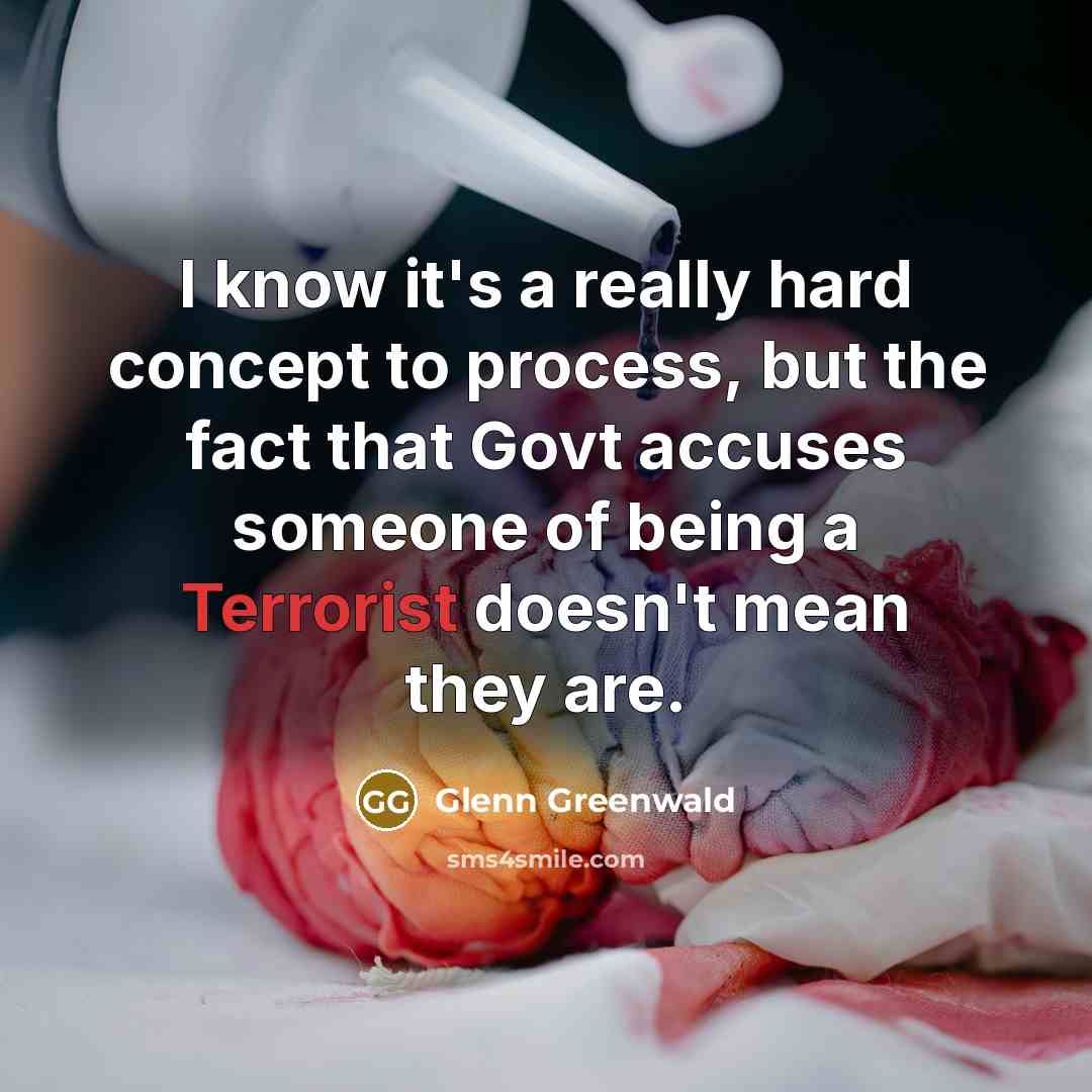 “I know it's a really hard concept to process, but…” quote by Glenn Greenwald