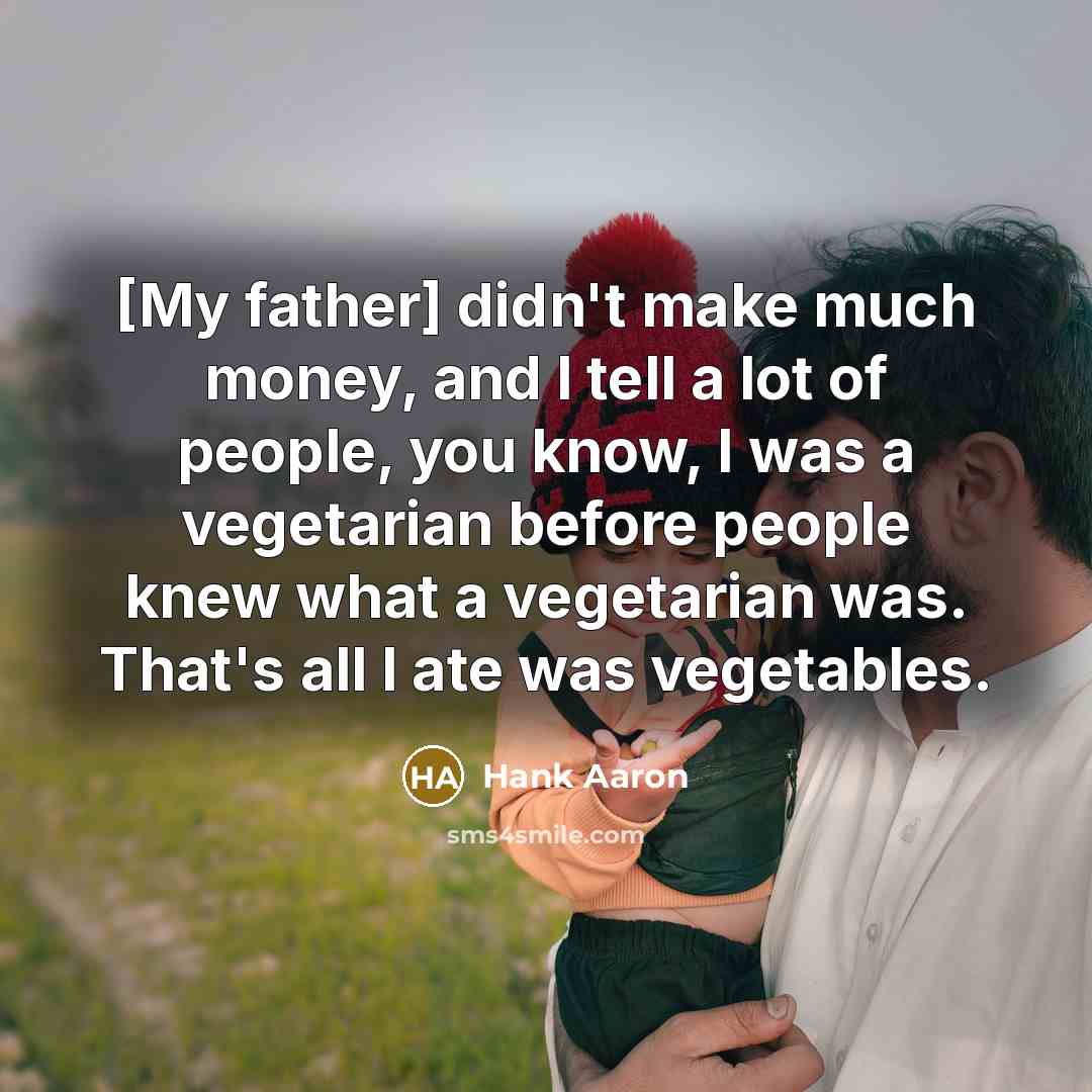 “[My father] didn't make much money, and I tell a…” quote by Hank Aaron