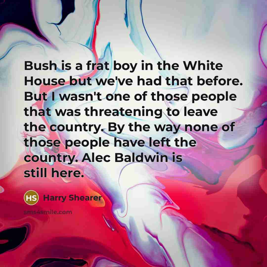 “Bush is a frat boy in the White House but…” quote by Harry Shearer