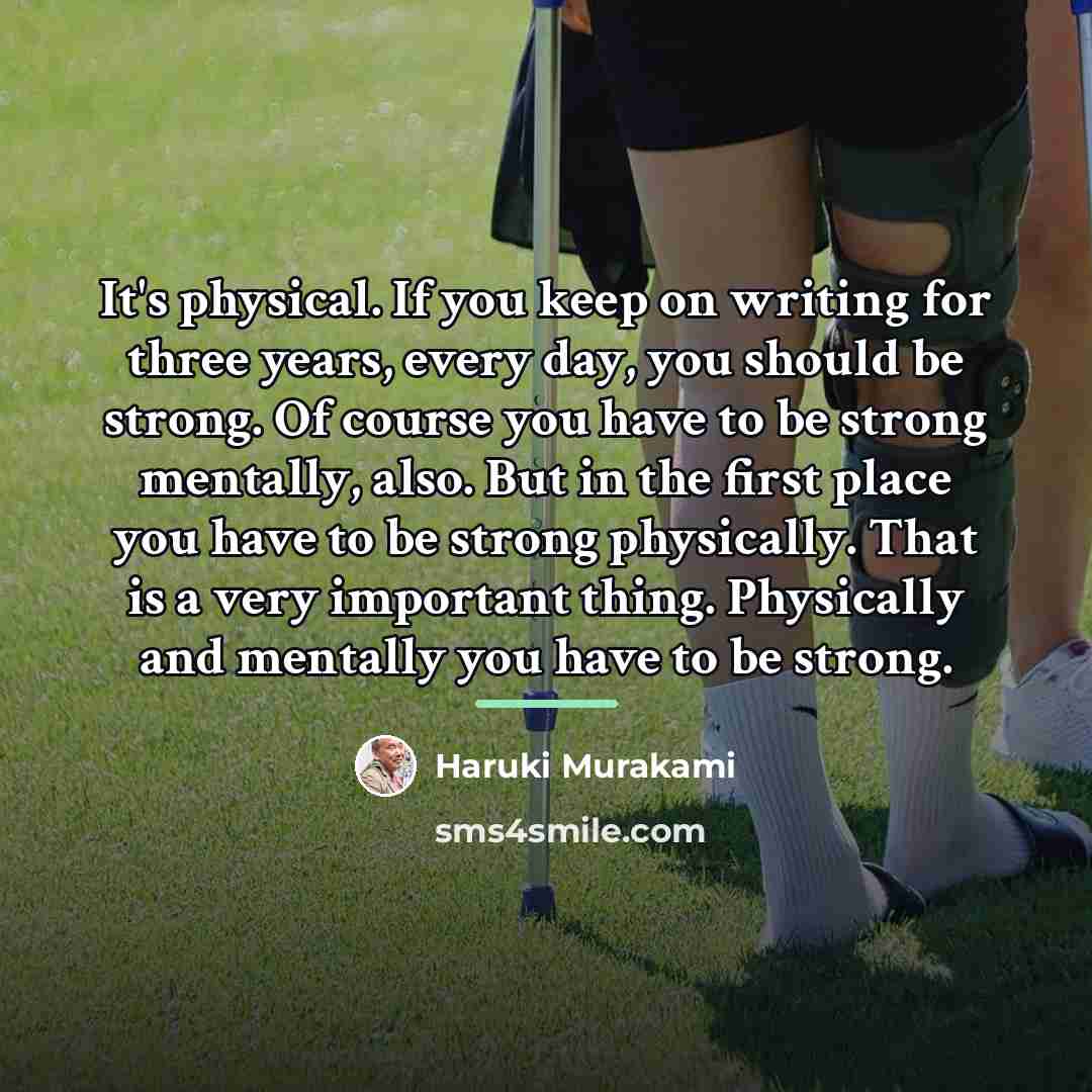 “It's physical. If you keep on writing for three years,…” quote by Haruki Murakami