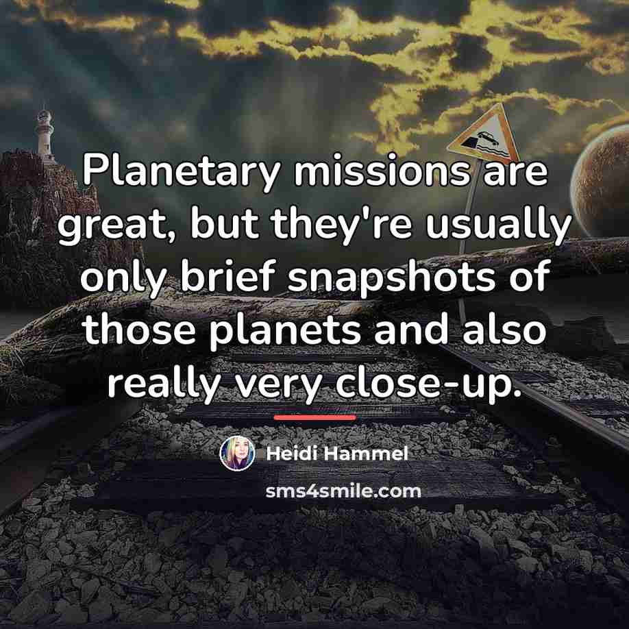 “Planetary missions are great, but they're usually only brief snapshots…” quote by Heidi Hammel
