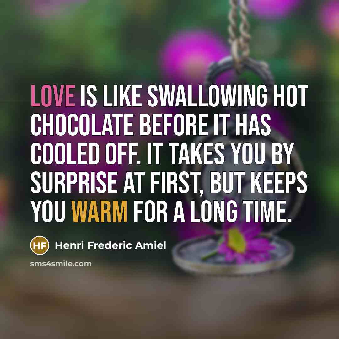 “Love is like swallowing hot chocolate before it has cooled…” quote by Henri Frederic Amiel