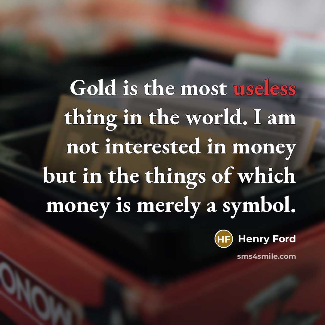 “Gold is the most useless thing in the world. I…” quote by Henry Ford