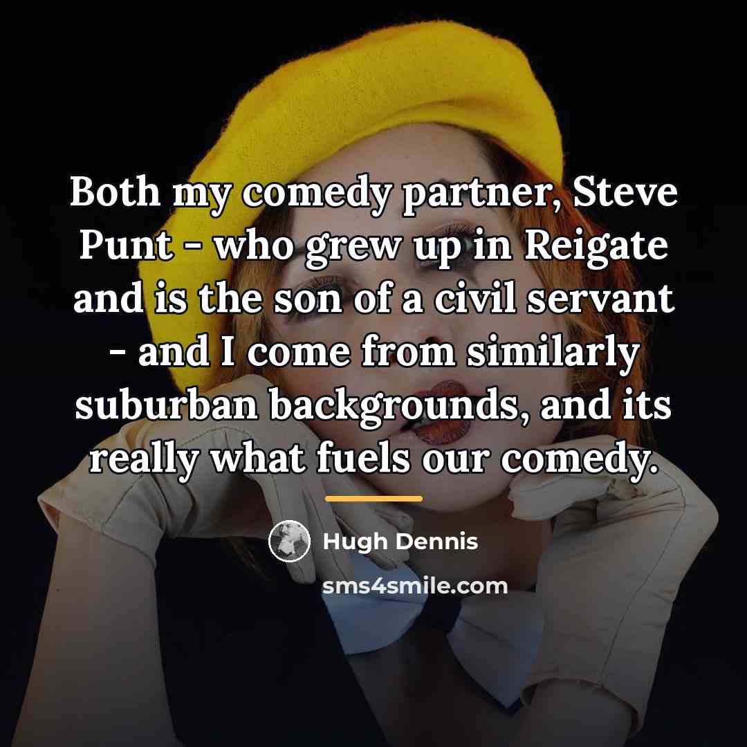 “Both my comedy partner, Steve Punt - who grew up…” quote by Hugh Dennis