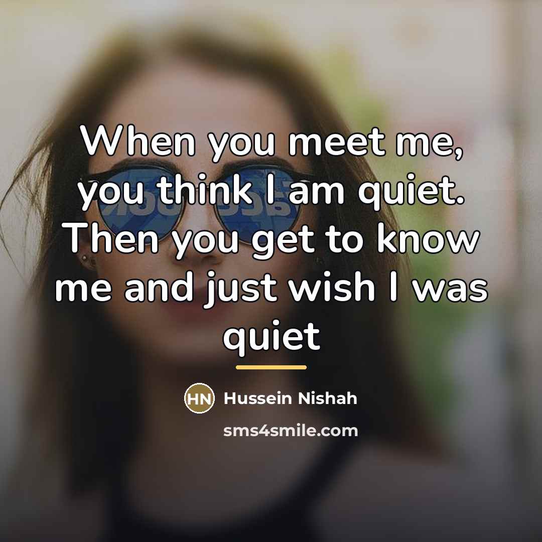 “When you meet me, you think I am quiet. Then…” quote by Hussein Nishah
