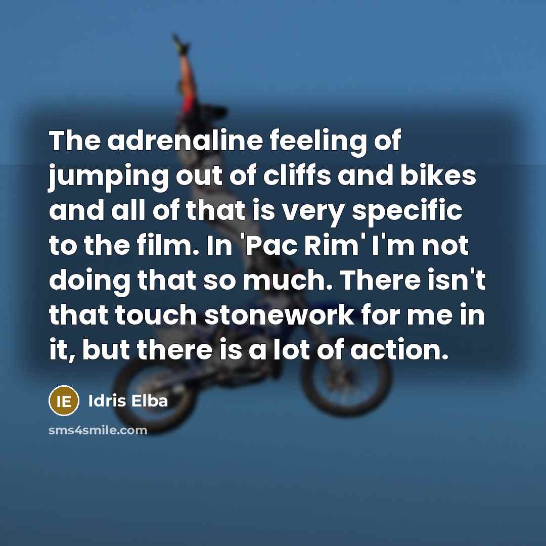 “The adrenaline feeling of jumping out of cliffs and bikes…” quote by Idris Elba