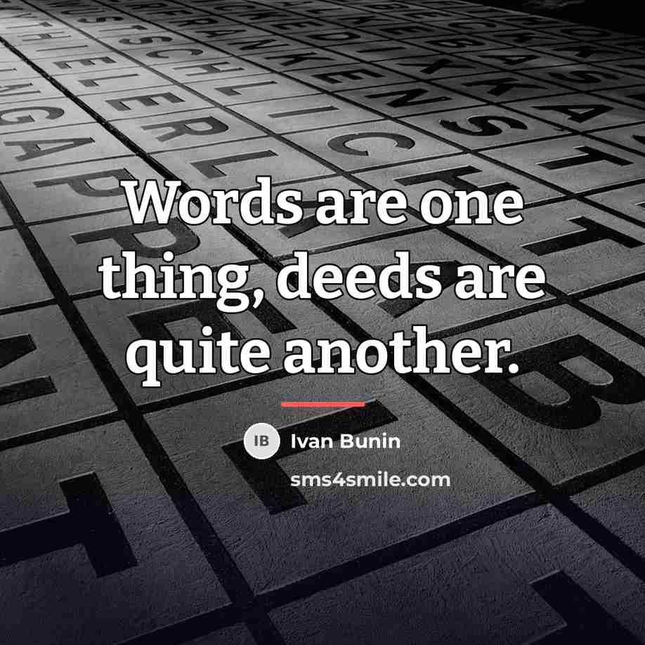 “Words are one thing, deeds are quite another.…” quote by Ivan Bunin