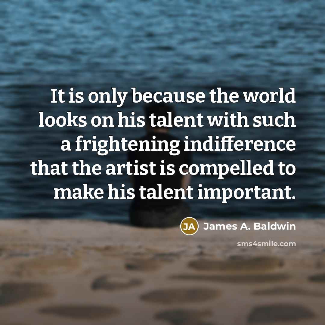 “It is only because the world looks on his talent…” quote by James A. Baldwin