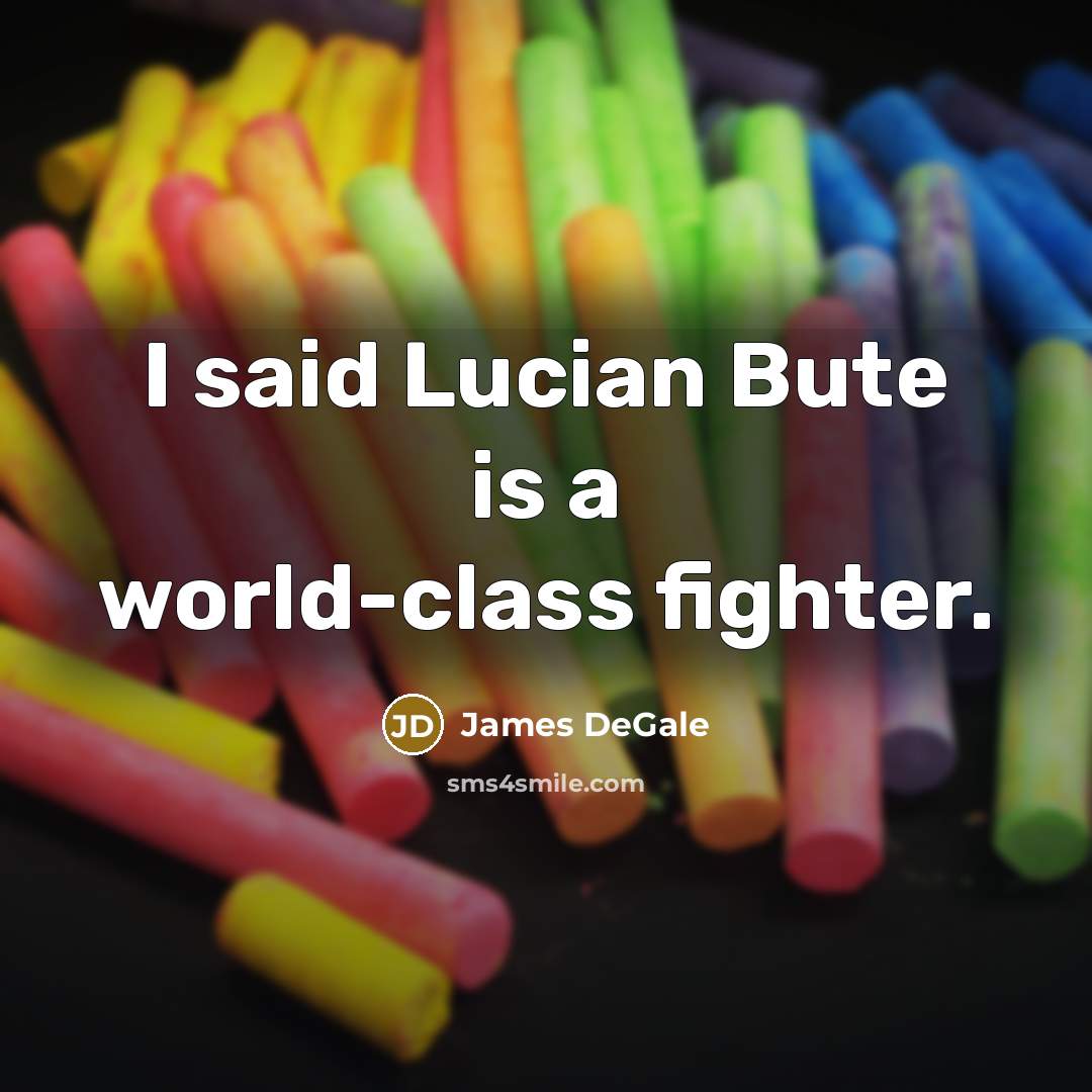 “I said Lucian Bute is a world-class fighter.…” quote by James DeGale