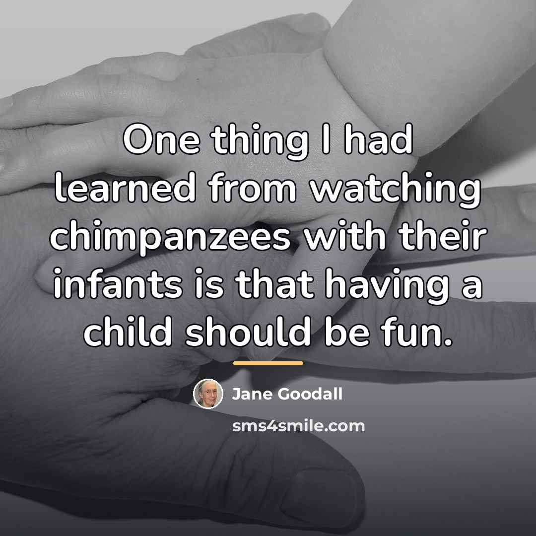 “One thing I had learned from watching chimpanzees with their…” quote by Jane Goodall