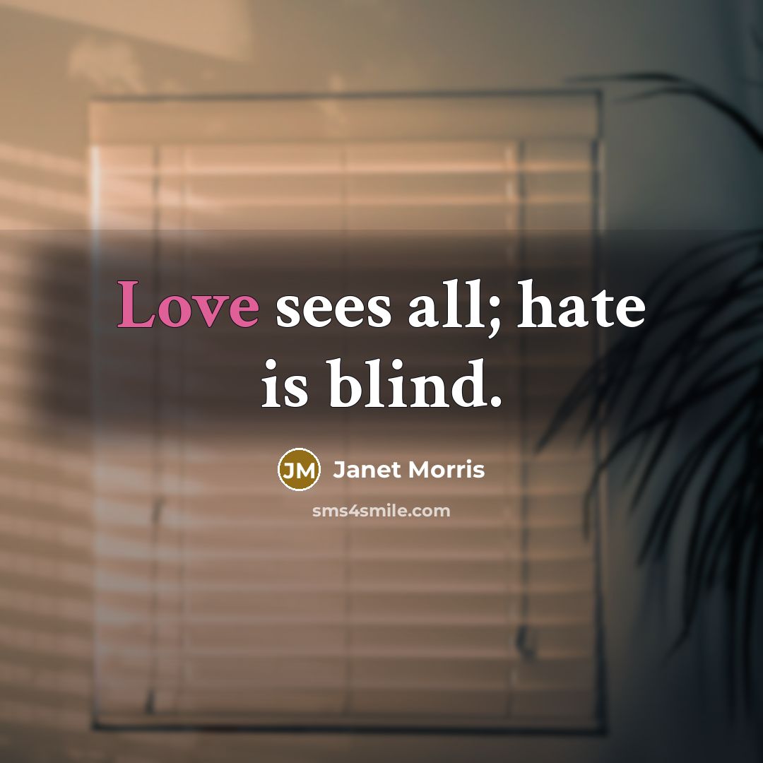 “Love sees all; hate is blind.…” quote by Janet Morris