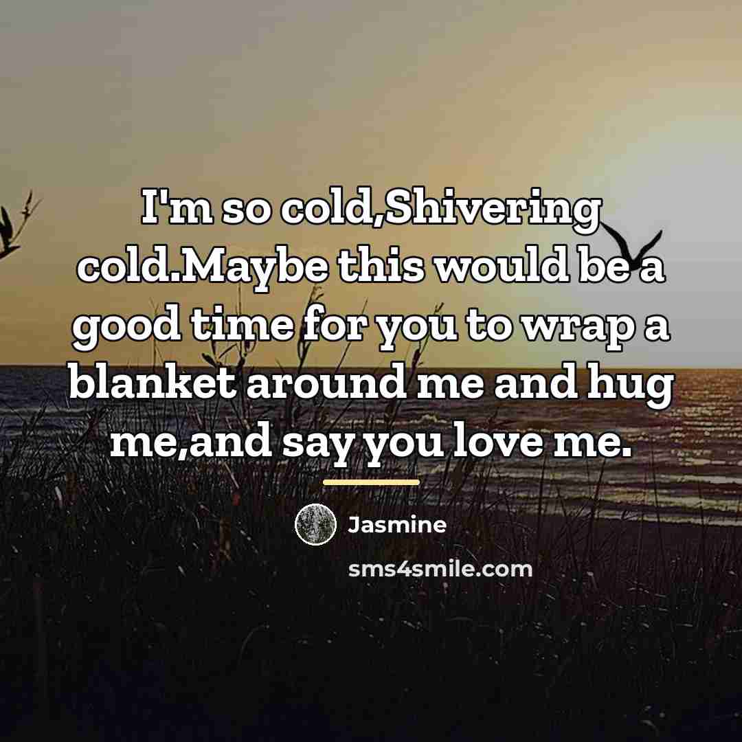 “I'm so cold,Shivering cold.Maybe this would be a good time…” quote by Jasmine