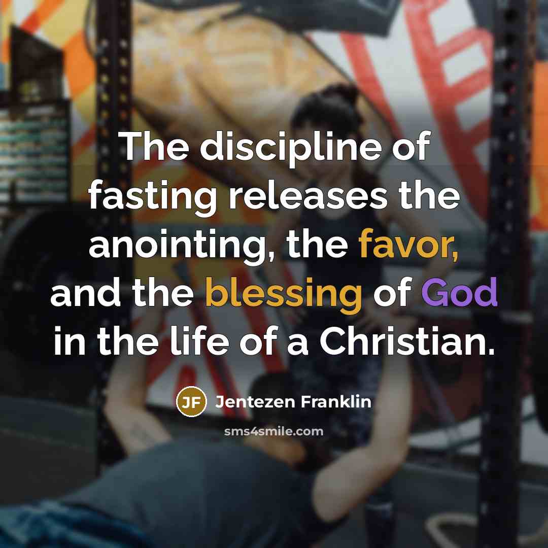 “The discipline of fasting releases the anointing, the favor, and…” quote by Jentezen Franklin
