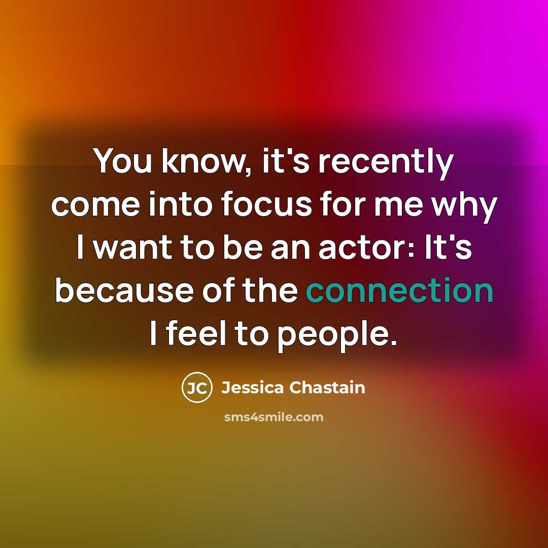 “You know, it's recently come into focus for me why…” quote by Jessica Chastain