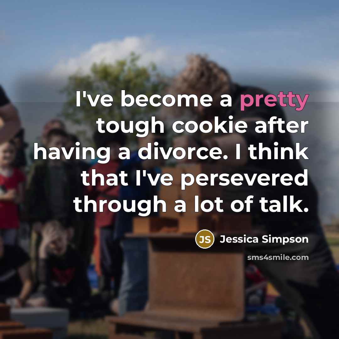 “I've become a pretty tough cookie after having a divorce.…” quote by Jessica Simpson