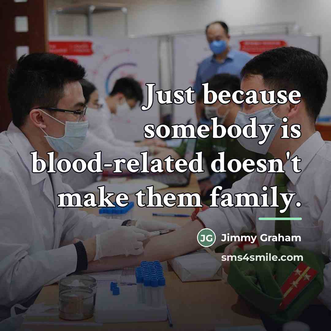 “Just because somebody is blood-related doesn't make them family.…” quote by Jimmy Graham