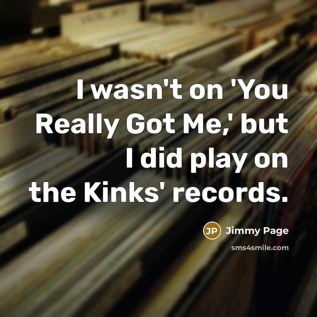 “I wasn't on 'You Really Got Me,' but I did…” quote by Jimmy Page
