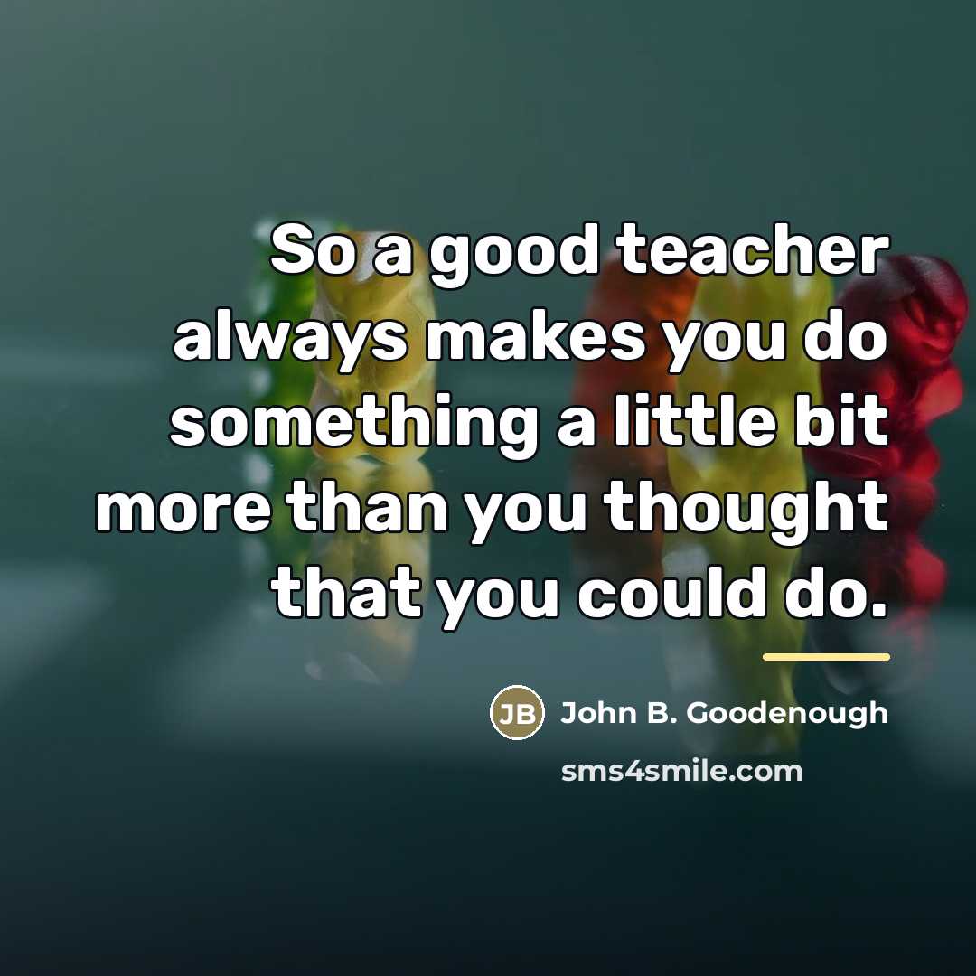 “So a good teacher always makes you do something a…” quote by John B. Goodenough