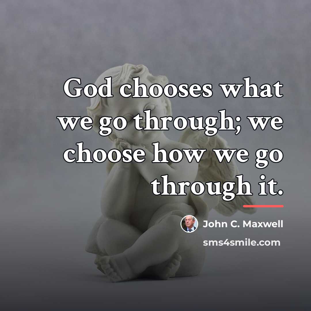 “God chooses what we go through; we choose how we…” quote by John C. Maxwell