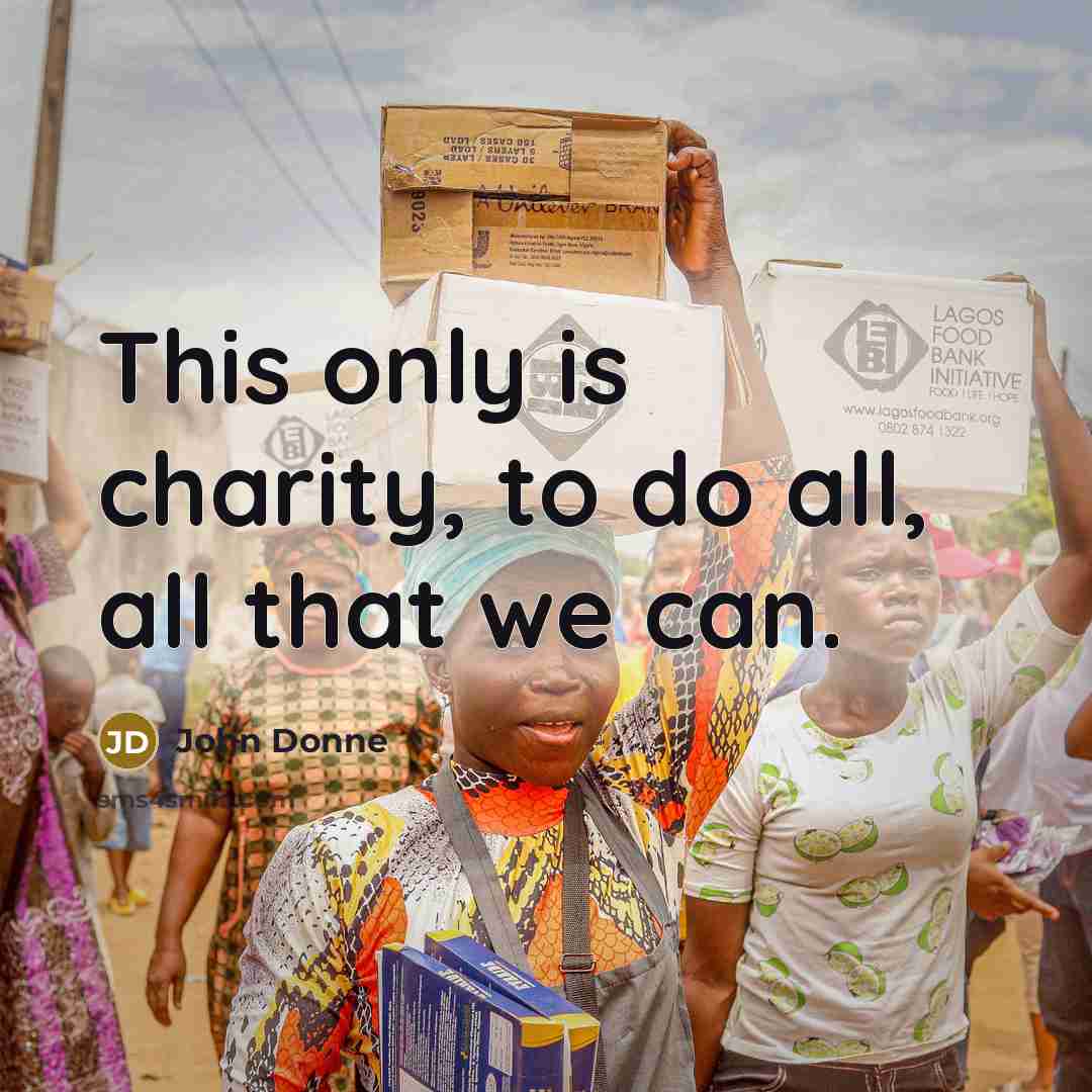 “This only is charity, to do all, all that we…” quote by John Donne