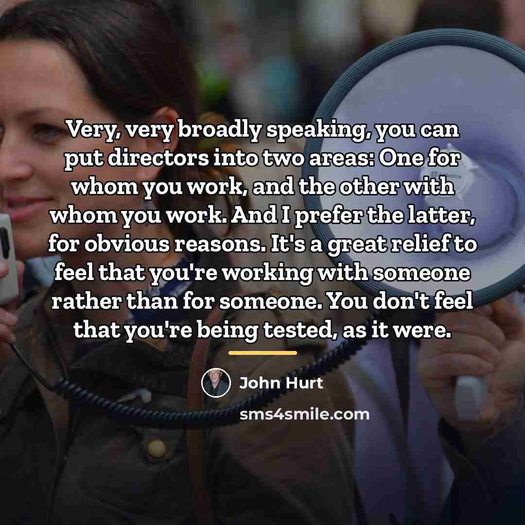 “Very, very broadly speaking, you can put directors into two…” quote by John Hurt