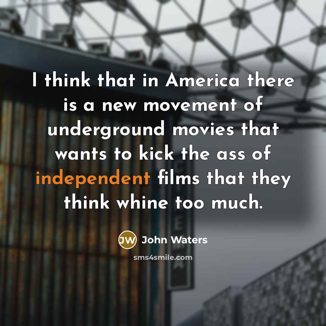 “I think that in America there is a new movement…” quote by John Waters
