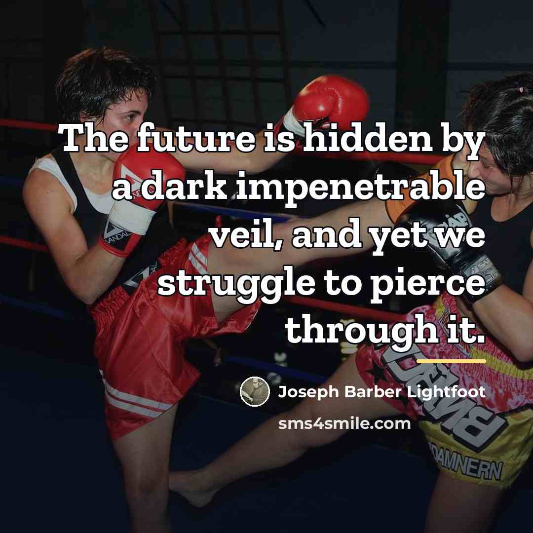 “The future is hidden by a dark impenetrable veil, and…” quote by Joseph Barber Lightfoot