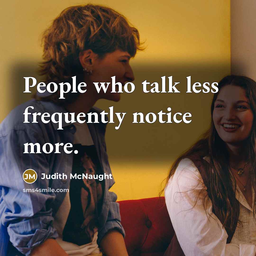 “People who talk less frequently notice more.” quote by Judith McNaught