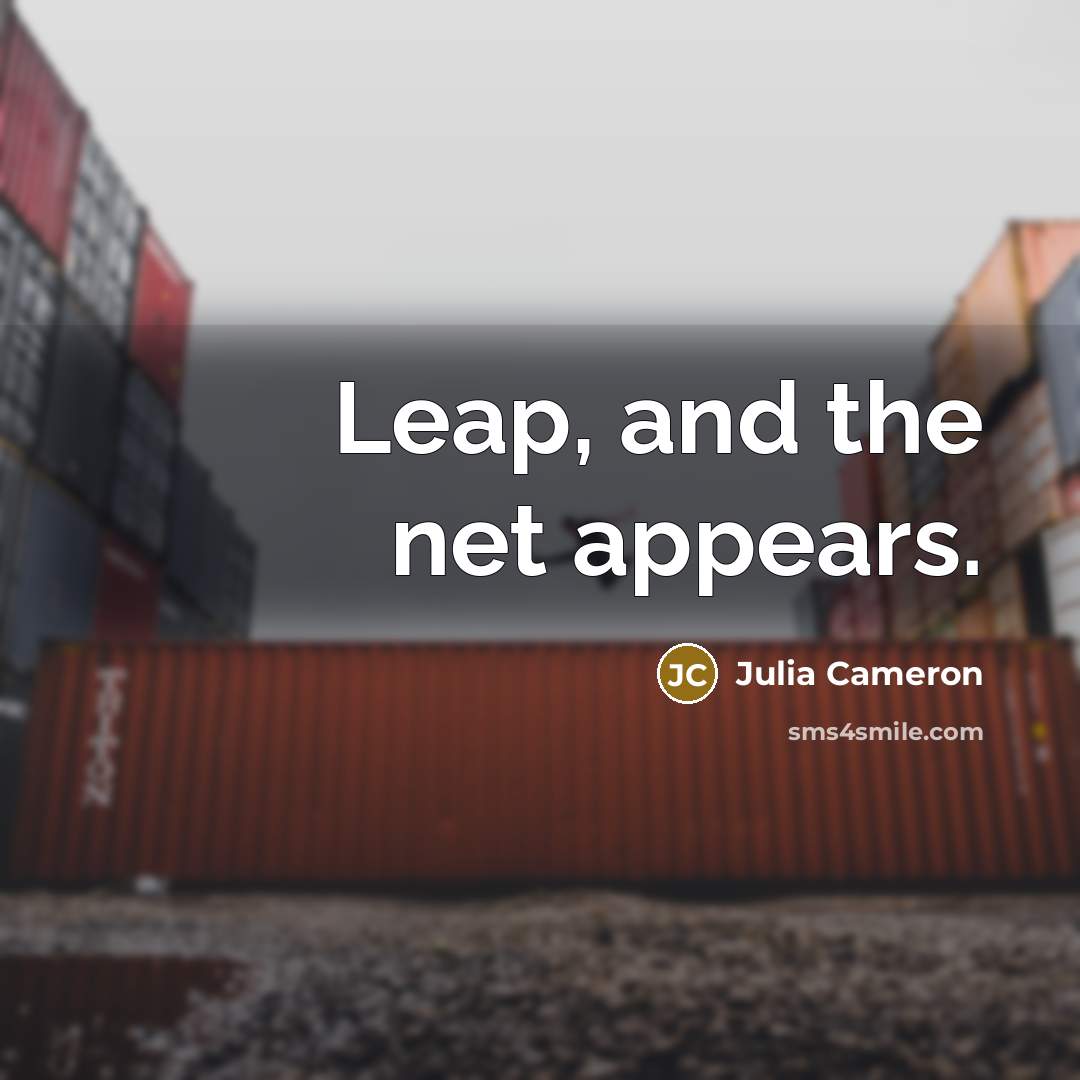 “Leap, and the net appears.…” quote by Julia Cameron