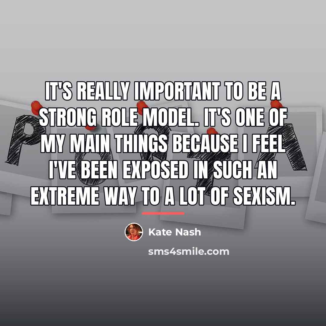 “It's really important to be a strong role model. It's…” quote by Kate Nash