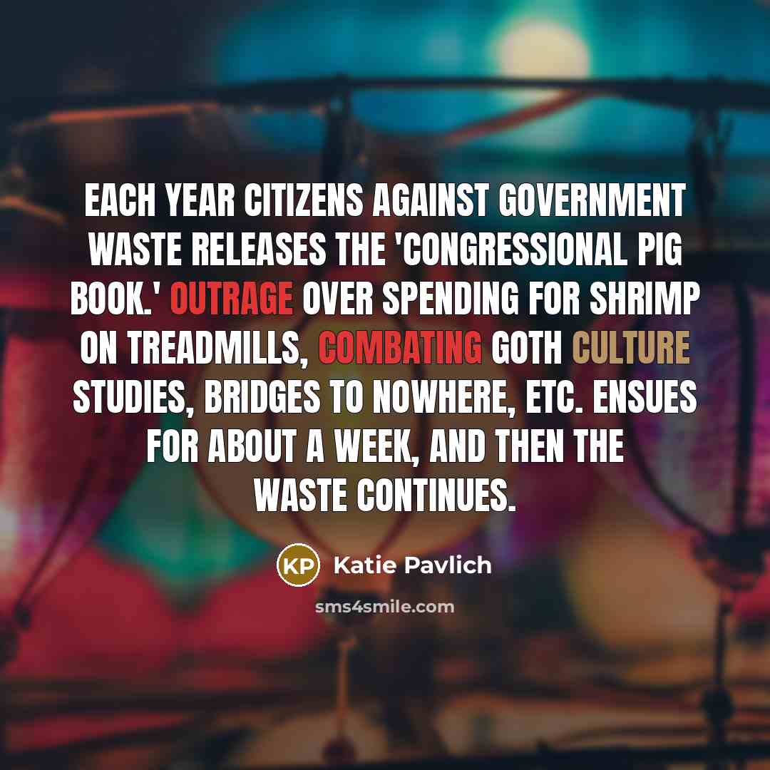 “Each year Citizens Against Government Waste releases the 'Congressional Pig…” quote by Katie Pavlich