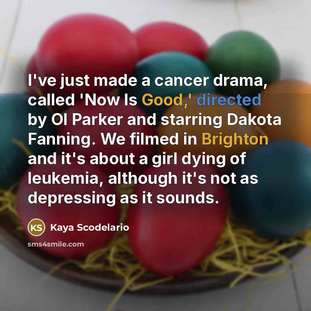 “I've just made a cancer drama, called 'Now Is Good,'…” quote by Kaya Scodelario