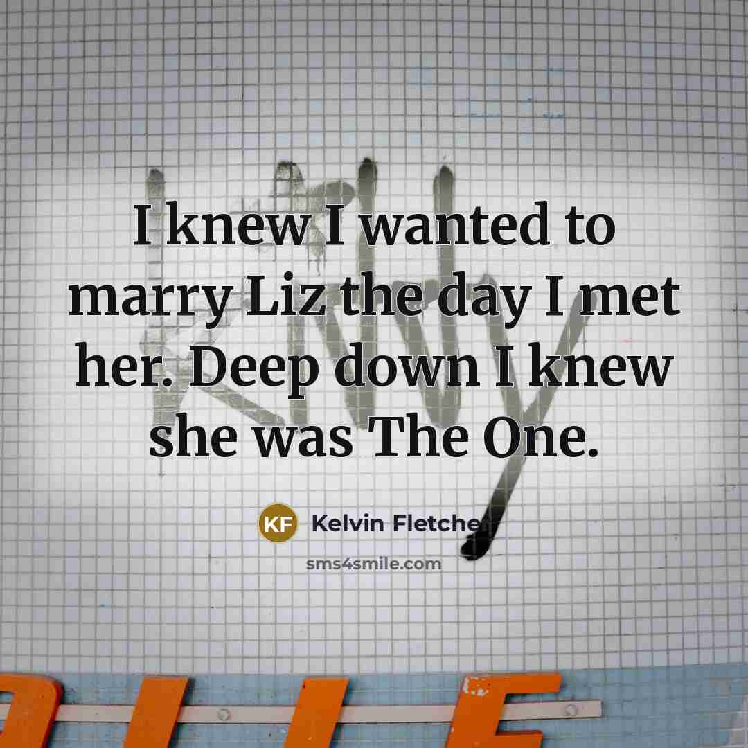 “I knew I wanted to marry Liz the day I…” quote by Kelvin Fletcher
