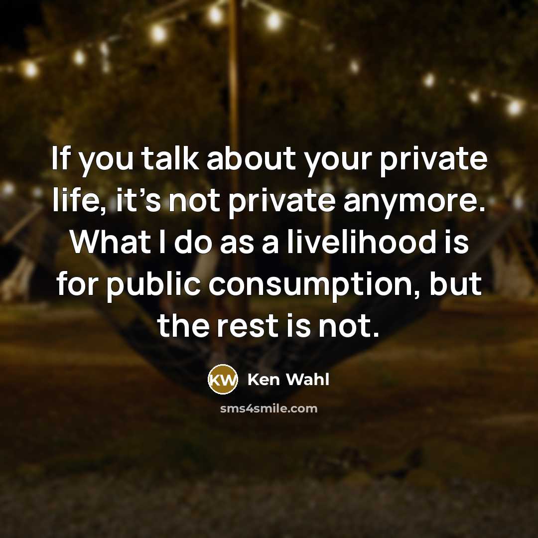“If you talk about your private life, it's not private…” quote by Ken Wahl