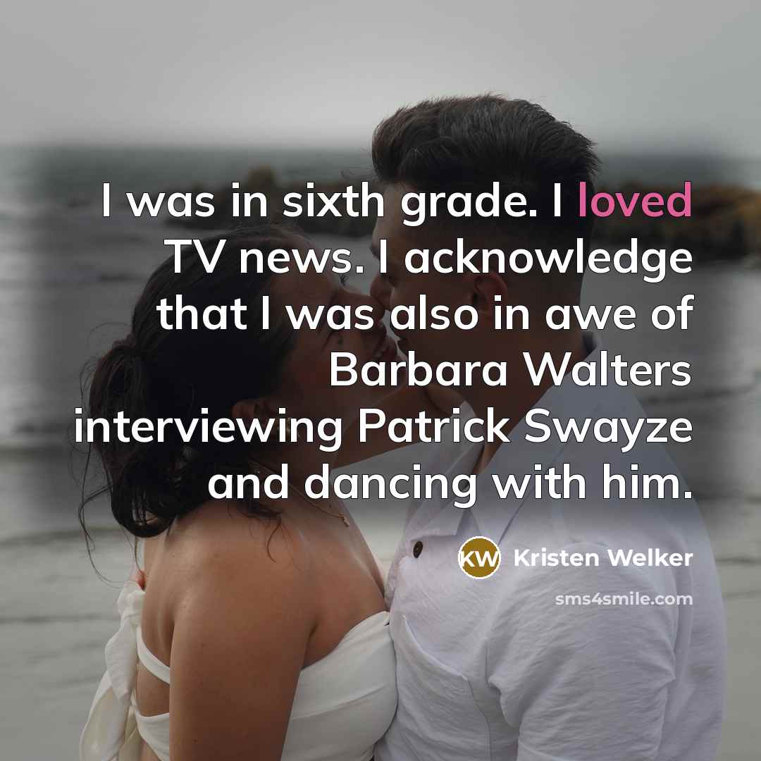 “I was in sixth grade. I loved TV news. I…” quote by Kristen Welker