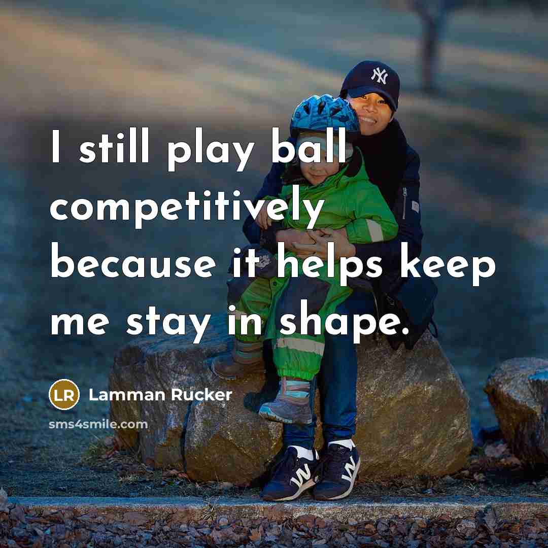 “I still play ball competitively because it helps keep me stay in shape.” quote by Lamman Rucker