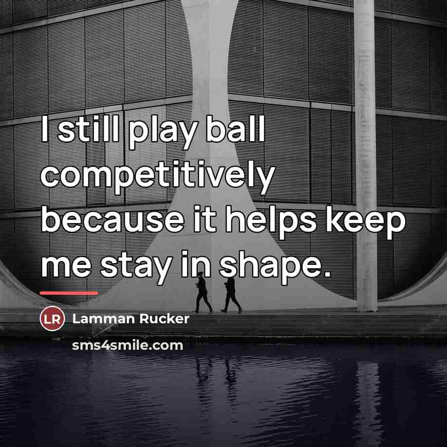 “I still play ball competitively because it helps keep me…” quote by Lamman Rucker