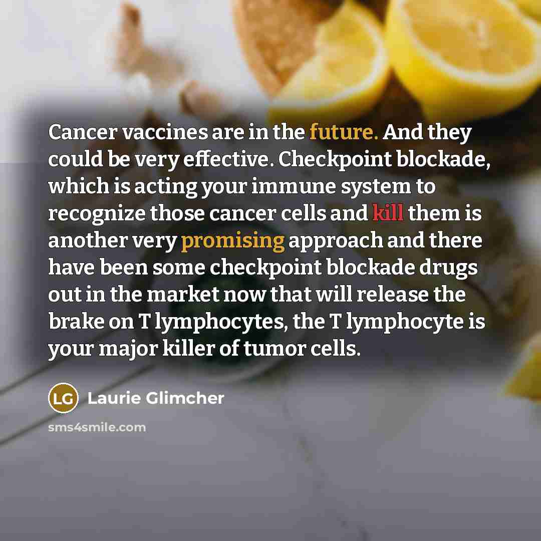 “Cancer vaccines are in the future. And they could be…” quote by Laurie Glimcher