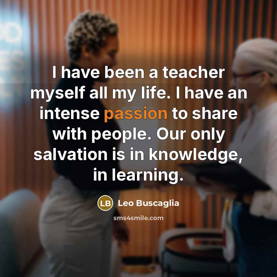 “I have been a teacher myself all my life. I…” quote by Leo Buscaglia
