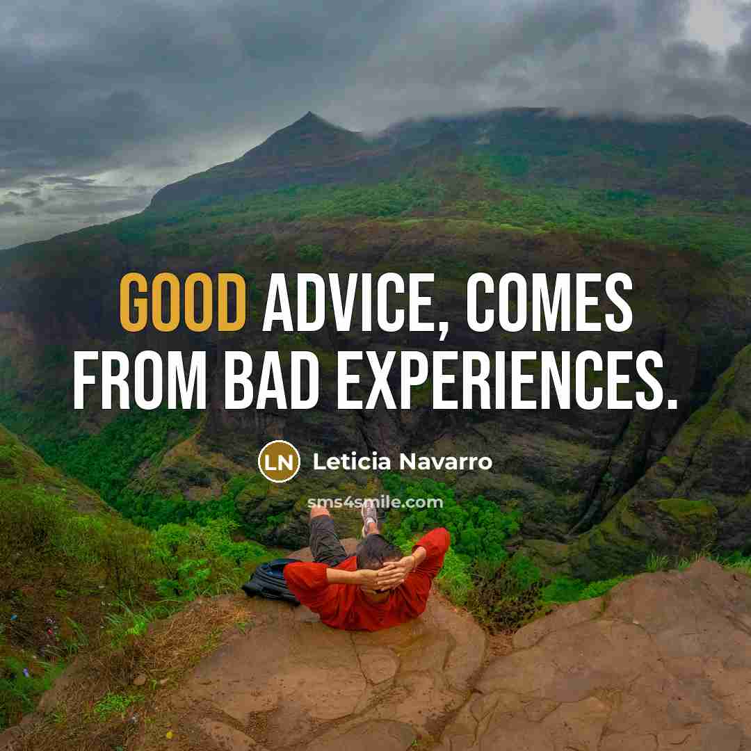“Good advice, comes from bad experiences.…” quote by Leticia Navarro