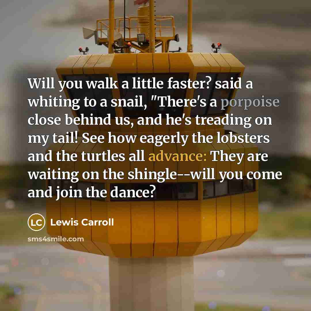 “Will you walk a little faster? said a whiting to…” quote by Lewis Carroll