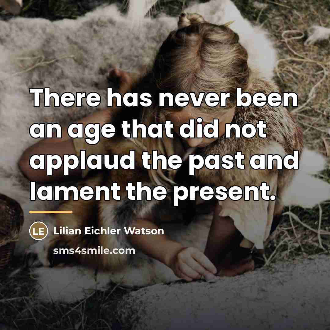 “There has never been an age that did not applaud…” quote by Lilian Eichler Watson