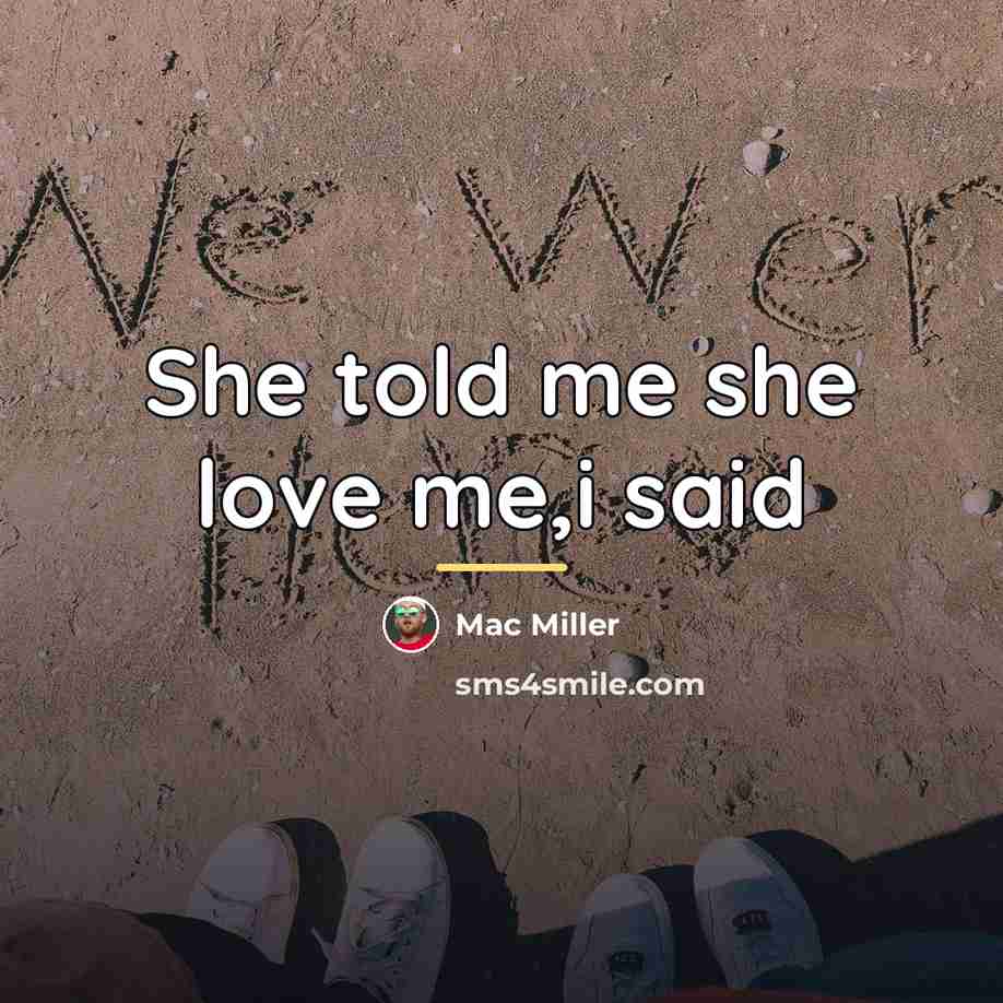 “She told me she love me,i said…” quote by Mac Miller
