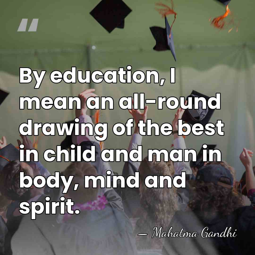 By education, I mean an all-round drawing of the best in child&hellip; - Mahatma Gandhi