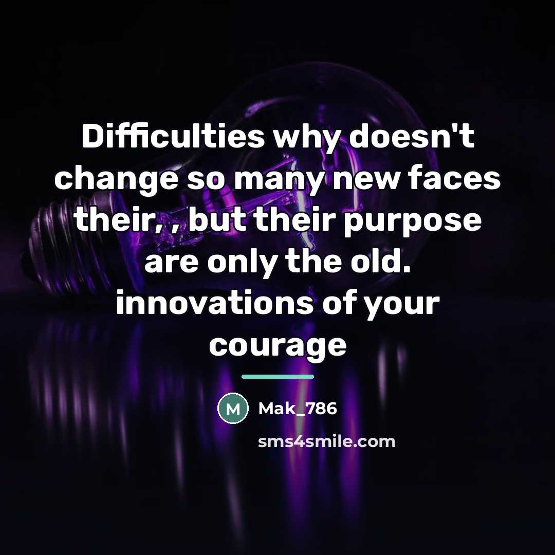 “Difficulties why doesn't change so many new faces their, ,…” quote by Mak_786