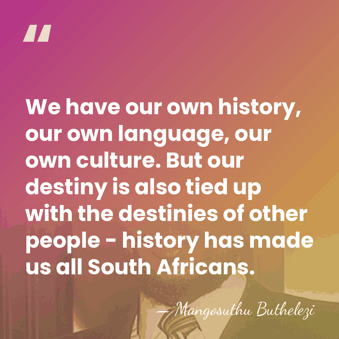 We have our own history, our own language, our own culture. But&hellip; - Mangosuthu Buthelezi
