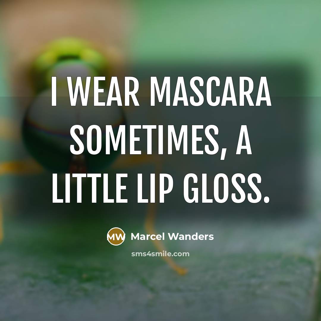 “I wear mascara sometimes, a little lip gloss.…” quote by Marcel Wanders